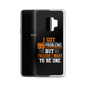 I’ve Got 99 Problems Samsung Case