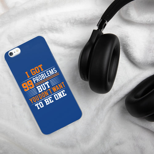 I’ve Got 99 Problems iPhone Case