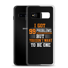 Load image into Gallery viewer, I’ve Got 99 Problems Samsung Case