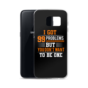 I’ve Got 99 Problems Samsung Case