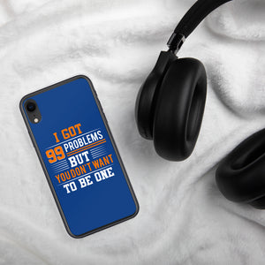 I’ve Got 99 Problems iPhone Case