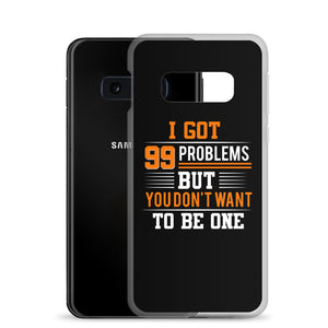 I’ve Got 99 Problems Samsung Case