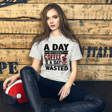 Load image into Gallery viewer, A Day Without Coffee  Unisex T-Shirt