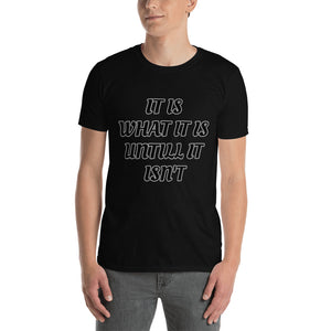 IT IS WHAT IT IS  T-Shirt