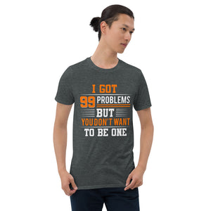 99 Problems Unisex T-Shirt