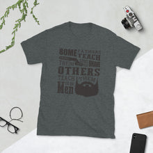 Load image into Gallery viewer, Some Fathers Teach Their Sons To Shave, Others Teach Them To Be Men Unisex T-Shirt