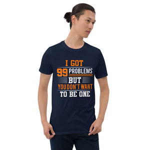 99 Problems Unisex T-Shirt