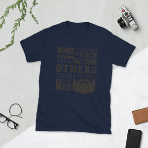 Some Fathers Teach Their Sons To Shave, Others Teach Them To Be Men Unisex T-Shirt