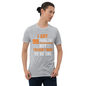 99 Problems Unisex T-Shirt