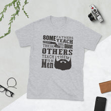 Load image into Gallery viewer, Some Fathers Teach Their Sons To Shave, Others Teach Them To Be Men Unisex T-Shirt