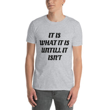 Load image into Gallery viewer, IT IS WHAT IT IS  T-Shirt