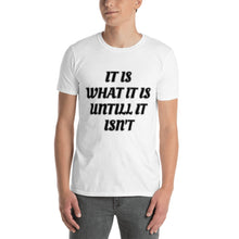 Load image into Gallery viewer, IT IS WHAT IT IS  T-Shirt