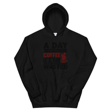 Load image into Gallery viewer, A Day Without Coffee Is A Day Wasted Hoodie