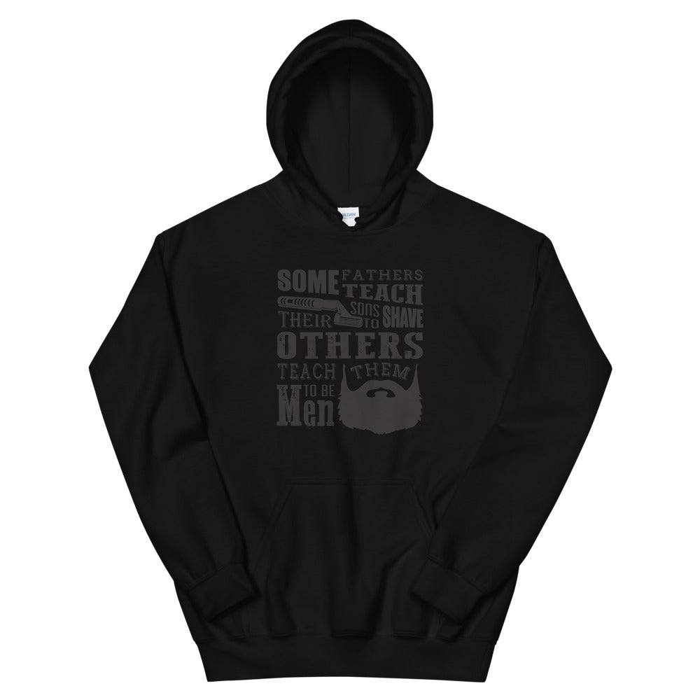 Some Fathers Teach Their Sons To Shave, Others Teach Them To Be Men Hoodie