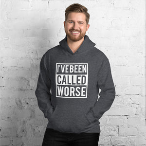 I'VE BEEN CALLED WORSE Hoodie