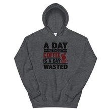 Load image into Gallery viewer, A Day Without Coffee Is A Day Wasted Hoodie