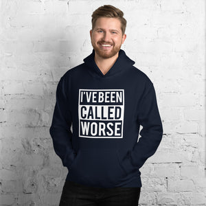 I'VE BEEN CALLED WORSE Hoodie