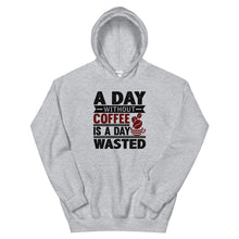 Load image into Gallery viewer, A Day Without Coffee Is A Day Wasted Hoodie