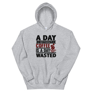 A Day Without Coffee Is A Day Wasted Hoodie