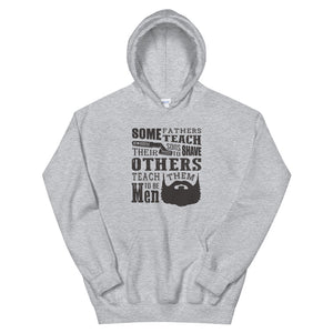 Some Fathers Teach Their Sons To Shave, Others Teach Them To Be Men Hoodie