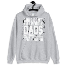 Load image into Gallery viewer, Guns Don’t Kill People. Dads With Pretty Daughters Do Hoodie