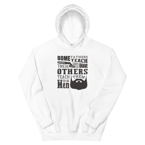 Some Fathers Teach Their Sons To Shave, Others Teach Them To Be Men Hoodie